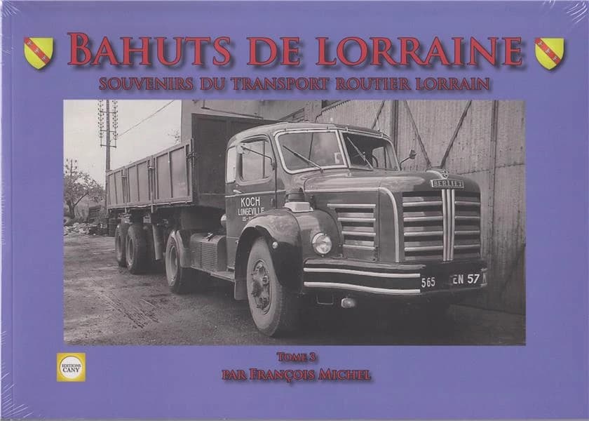 Bahuts de Lorraine : souvenirs du transport routier lorrain. Tome 3