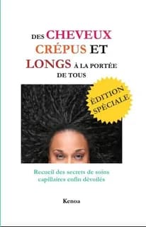 Des cheveux crépus et longs à la portée de tous : recueil des secrets de soins capillaires enfin dévoilés (Éd. spéciale) Kenoa