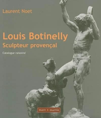 Louis Botinelly, sculpteur provençal : Catalogue raisonné