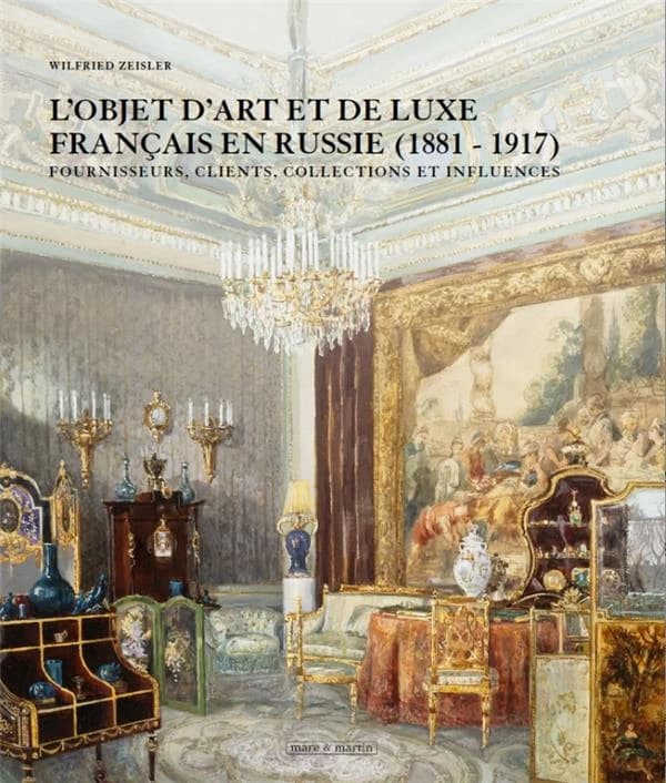 L'objet d'art et de luxe français en Russie (1881-1917) : Fournisseurs, clients, collections et influences