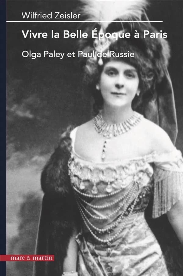 Vivre la Belle Époque à Paris : Olga Paley et Paul de Russie
