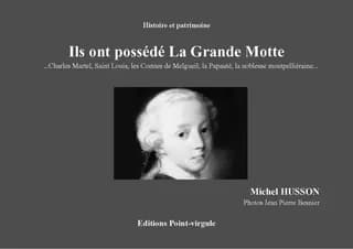 Ils ont possédé La Grande Motte : Charles Martel, saint Louis, les comtes de Melgueil, la papauté, la noblesse montpelliéraine