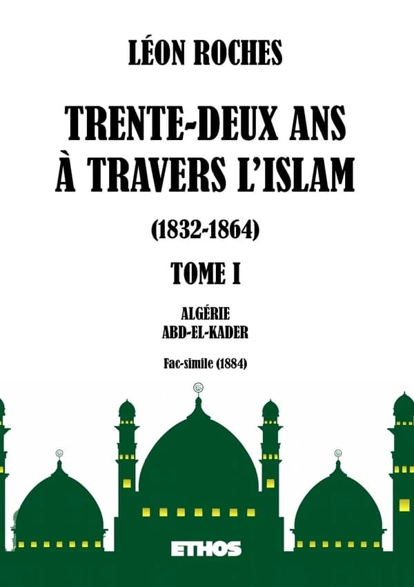 Trente-deux ans à travers l'Islam 1832-1864 Tome 1 ; Algérie, Abd-El-Kader