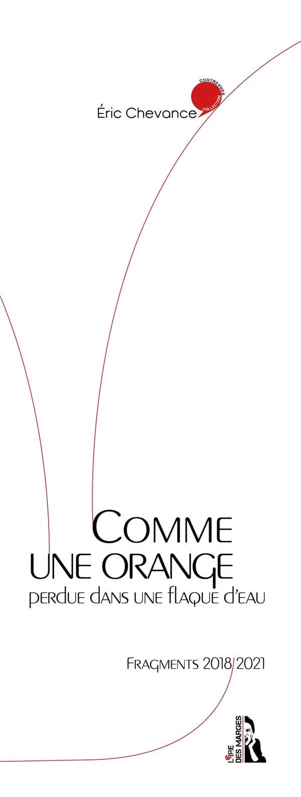 Comme une orange perdue dans une flaque d'eau : Fragments 2018