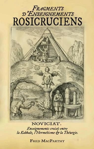 Fragments d'enseignements rosicruciens : le noviciat du Collegium Rosæ-Crucis : enseignements croisés entre la kabbale, l'hermétisme & la théurgie