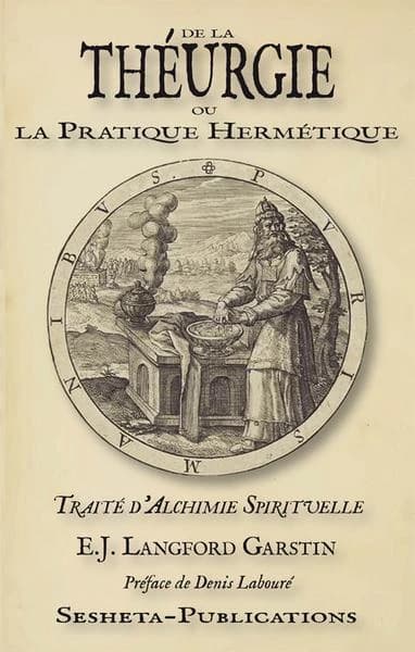 De la théurgie ou La pratique hermétique : traité d'alchimie spirituelle