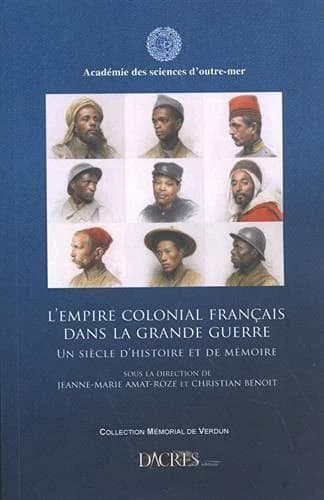 L'Empire colonial français dans la Grande guerre : un siècle d'histoire et de mémoire