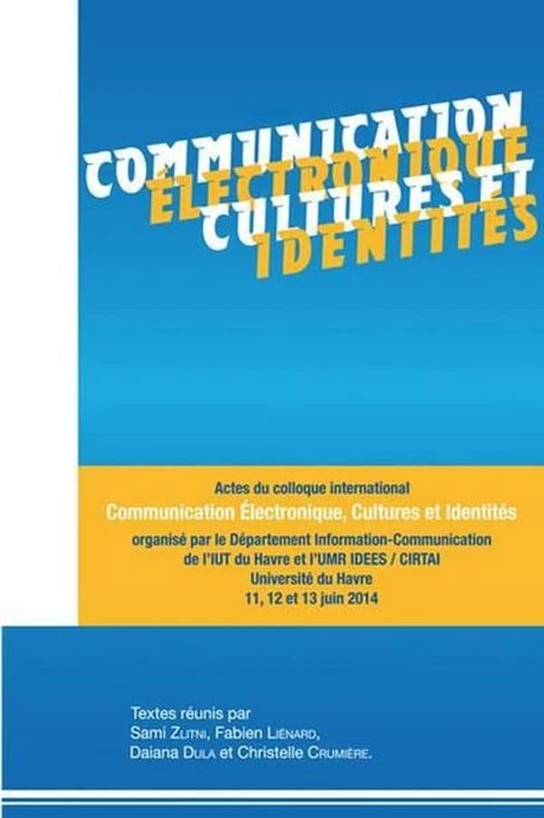 Communication électronique, cultures et identités : actes du colloque international organisé au Havre les 11, 12 et 13 juin 2014