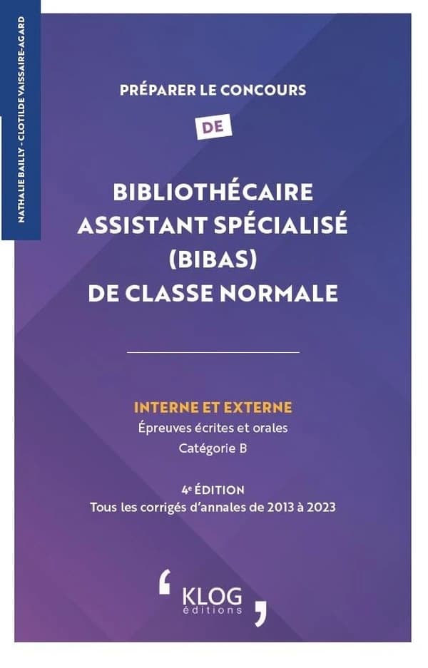 Préparer le concours de bibliothécaire assistant spécialisé, BIBAS, de classe normale : interne et externe (4e éd.) Nathalie Bailly, Clotilde Vaissaire-Agard