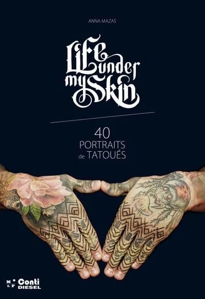 Life under my skin ; 40 portraits de tatoués