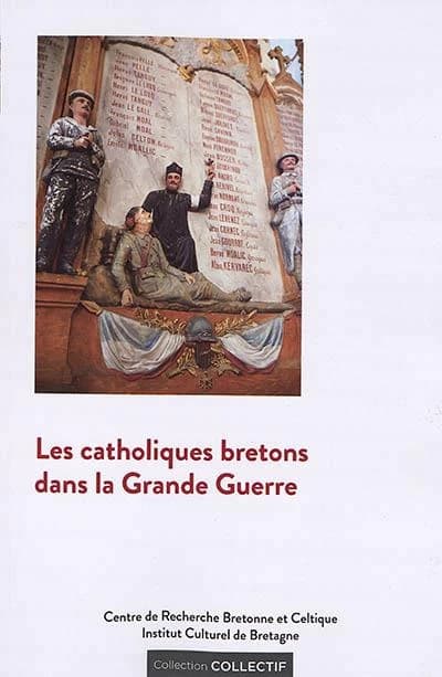 Les catholiques bretons dans la Grande guerre : actes du colloque de Sainte-Anne-d'Auray, 14-15 octobre 2016