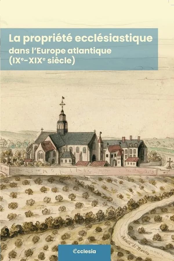 La propriété ecclésiastique dans l'Europe atlantique : IXe-XIXe siècle