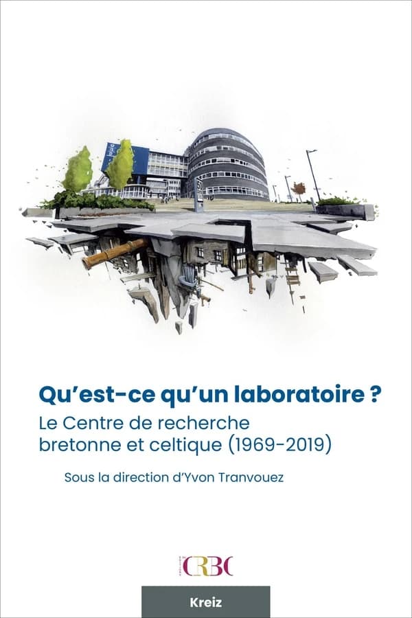 Qu'est-ce qu'un laboratoire ? : le Centre de recherche bretonne et celtique, 1969-2019 : actes de la journée d'études du 21 novembre 2019, [à Brest]