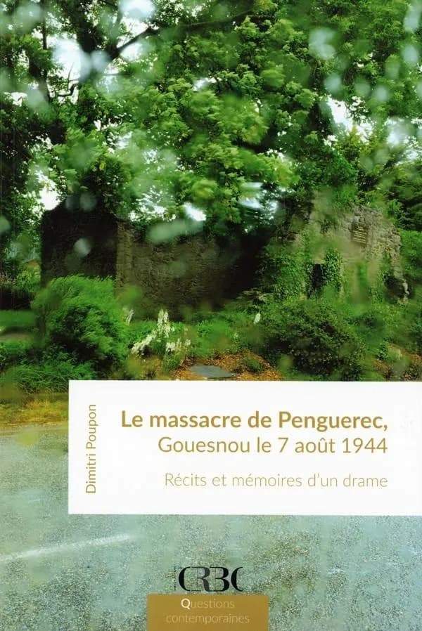 Le massacre de Penguerec, Gouesnou le 7 août 1944 : récits et mémoires d'un drame