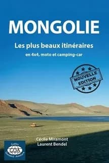 Mongolie: les plus beaux itineraires en 4x4, moto et camping-car (2e edition)
