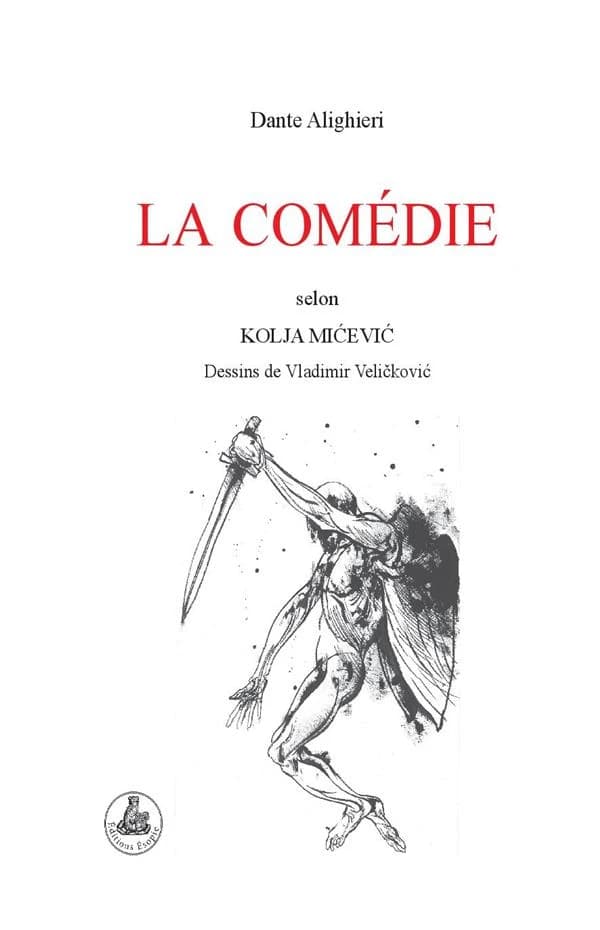 La comédie (Éd. revue et augmentée) Dante Alighieri ; traduction rimaginée selon Kolja Micevic ; dessins de Vladimir Velickovic