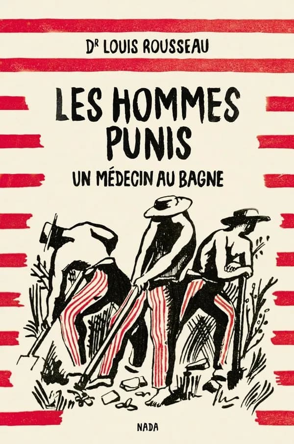 Les hommes punis : un médecin au bagne