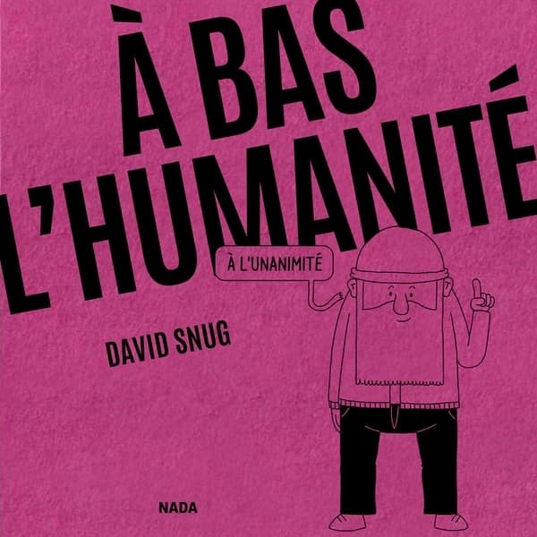 À bas l'humanité : à l'unanimité