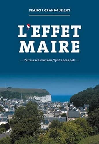 L'effet maire : parcours et souvenirs, Yport 2001-2008