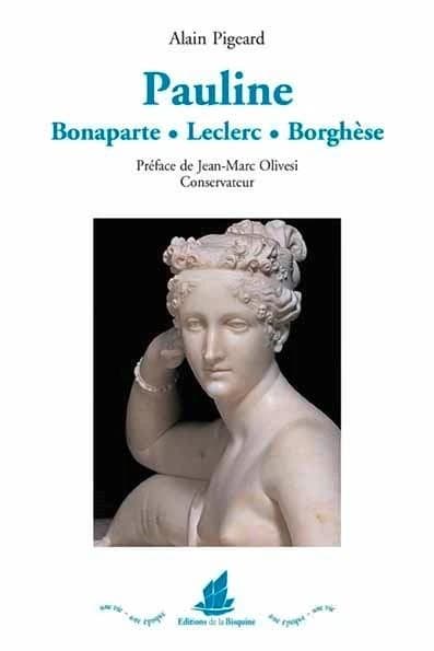 Pauline : Bonaparte, Leclerc, Borghèse, 1780-1825