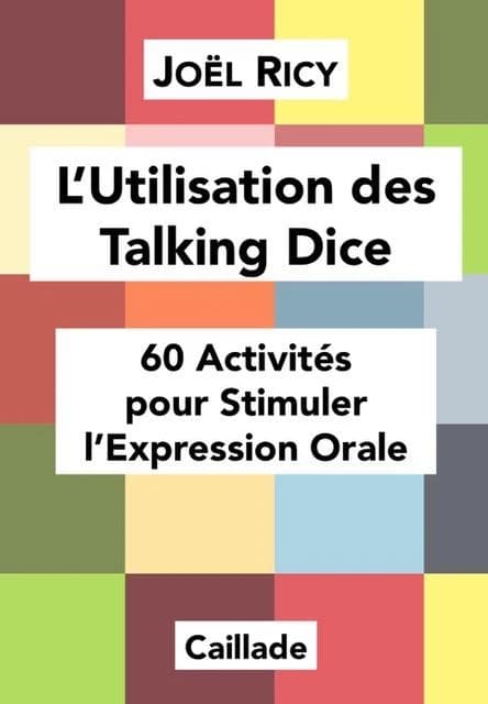 L'utilisation des Talking Dice : 60 activités pour stimuler l'expression orale