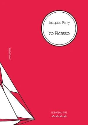 Yo Picasso (Nouvelle éd. entièrement revue et corrigée par l'auteur) Jacques Perry