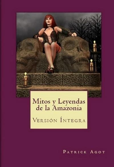 Mitos y leyendas de la Amazonia (Versión íntegra) Patrick Agot