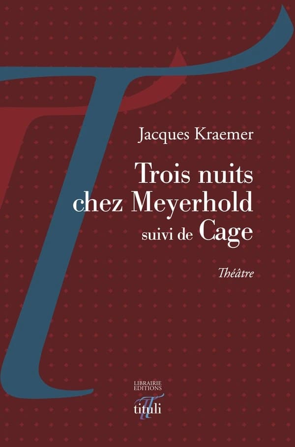 Trois nuits chez Meyerhold ; suivi de Cage : théâtre