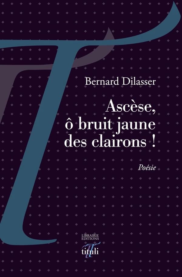 Ascèse, ô bruit jaune des clairons ! : poésie