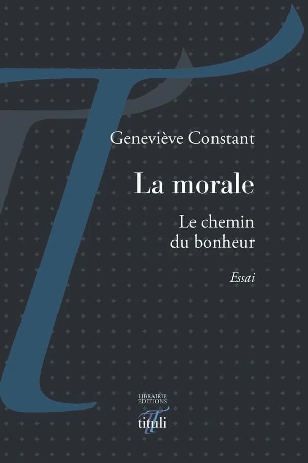 La morale : le chemin du bonheur : essai