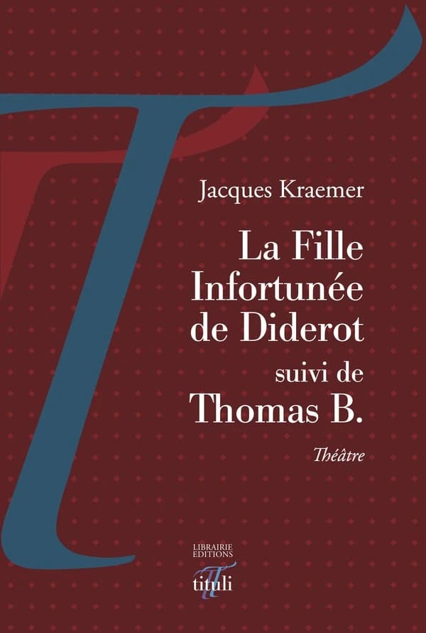 La fille infortunée de Diderot ; suivi de Thomas B. : théâtre