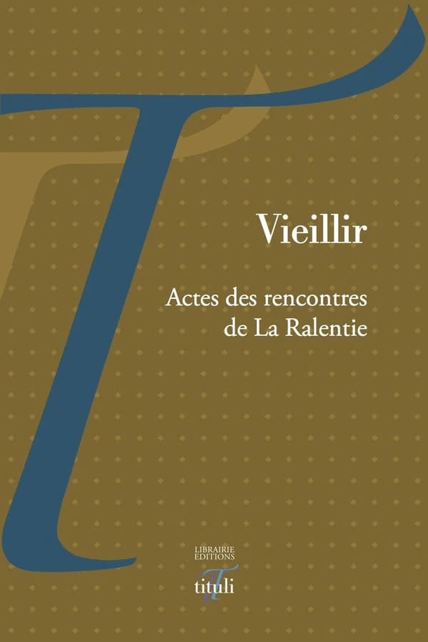 Vieillir : actes des Rencontres de La Ralentie, [Paris, Galerie La Ralentie, 5-6 novembre 2011]