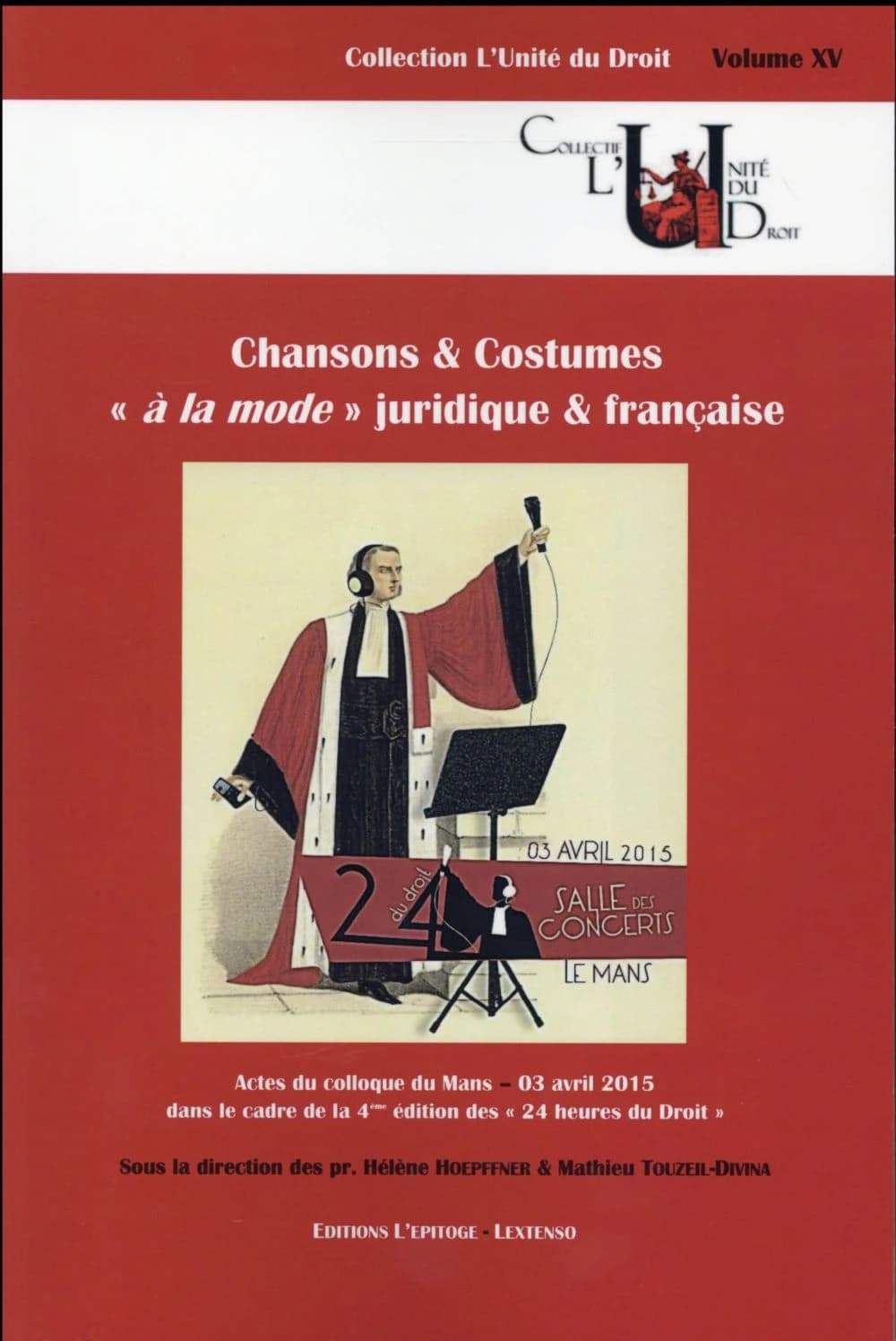 Chansons & costumes à la mode juridique & française : actes du colloque de la quatrième édition des 24 heures du droit, Le Mans, 03 avril 2015