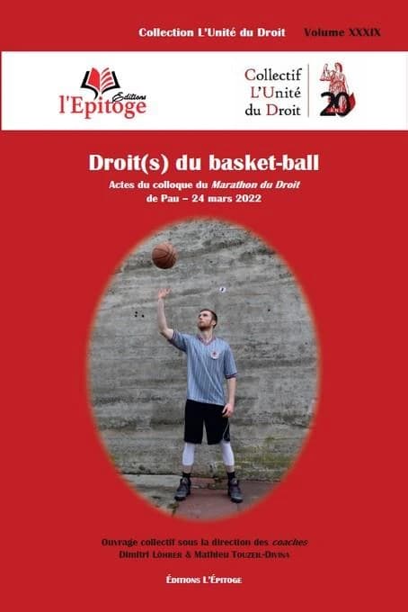Droit(s) du basket-ball : actes du colloque du [3e] Marathon du droit de Pau, 24 mars 2022 [organisé par le Collectif L'Unité du droit]