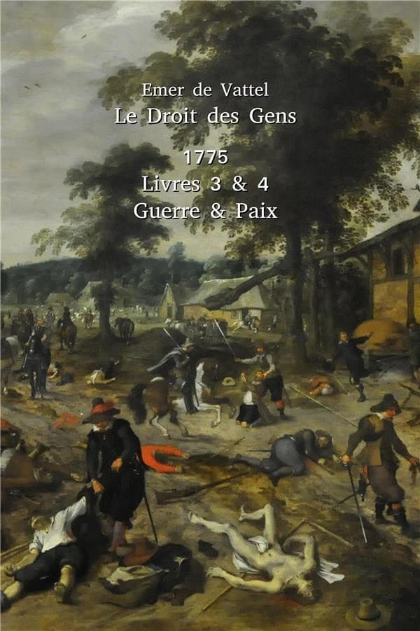 Le droit des gens ou Principes de la loi naturelle, appliqués à la conduite et aux affaires des nations et des souverains. Tome II