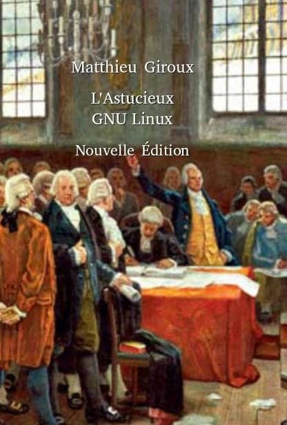 L'astucieux GNU Linux : [informatique] (3e éd.) Matthieu Giroux
