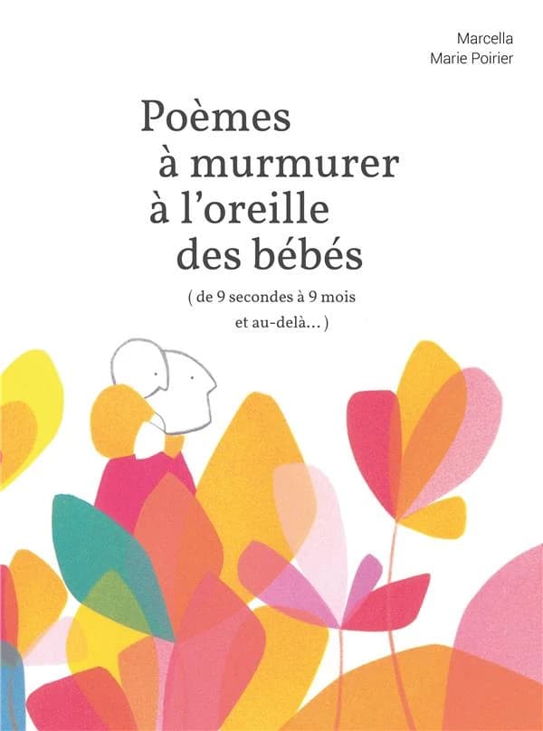 Poèmes à murmurer à l'oreille des bébés : de 9 secondes à 9 mois et au-delà