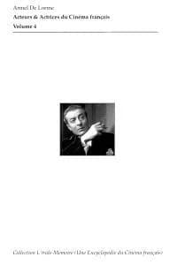 Acteurs & actrices du cinéma français : filmographies-portraits. Vol. 4, De Baaron à Jean-Paul Bazziconi [sic]