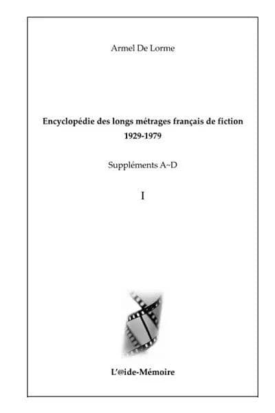 Encyclopédie des longs métrages français de fiction, 1929-1979. Suppléments A-D, I