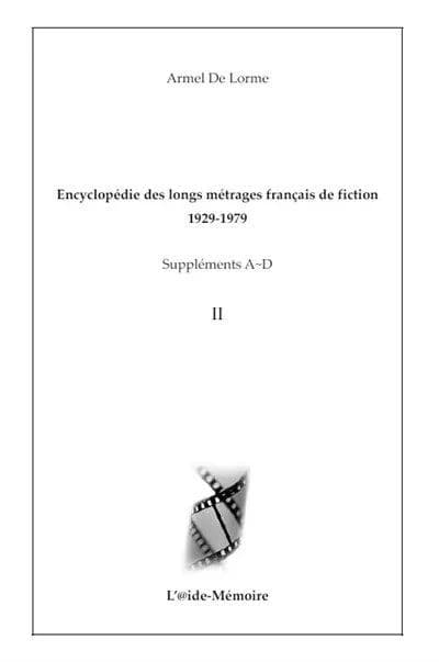 Encyclopédie des longs métrages français de fiction, 1929-1979. Suppléments A-D, II