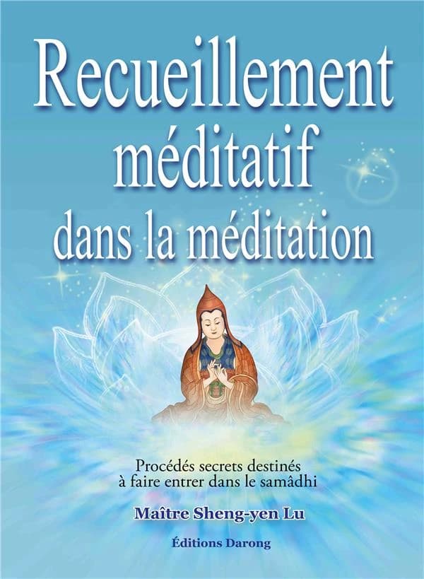 Recueillement méditatif dans la méditation : procédés secrets destinés à faire entrer dans le samâdhi