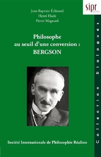 Philosophe au seuil d'une conversion : Bergson
