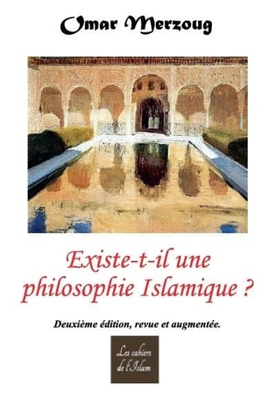 Existe-t-il une philosophie islamique ? (2e éd. revue et augmentée) Omar Merzoug