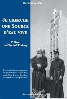 "Je cherche une source d'eau vive" : essai sur l'accompagnement spirituel du frère Marcel Van, par le père Antonio Boucher, à travers leur correspondance