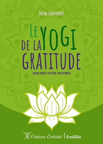 Le yogi de la gratitude : sublimez votre destinée