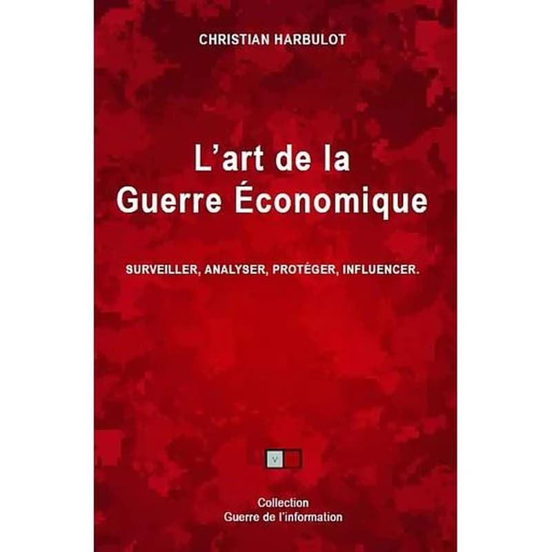 L'art de la guerre économique : surveiller, analyser, protéger, influencer