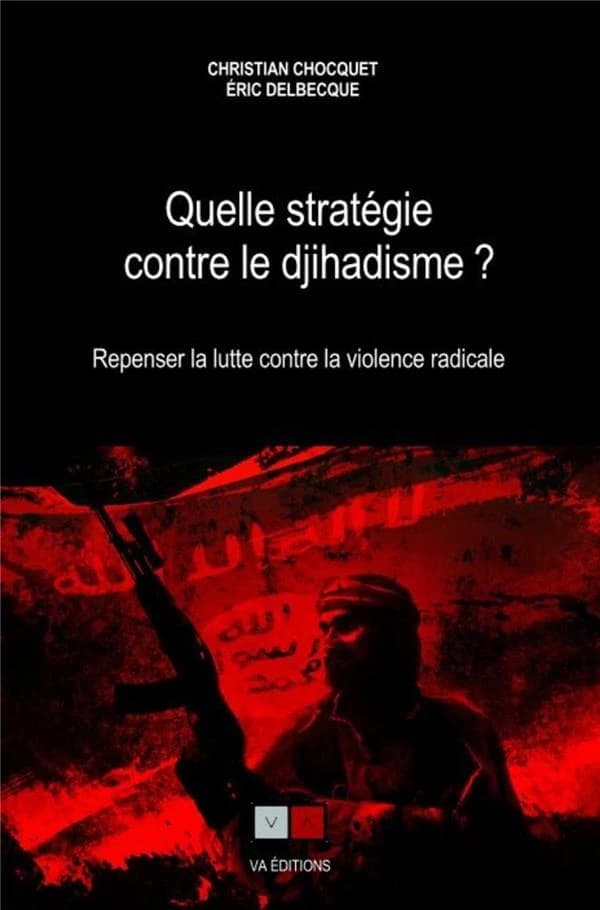 Quelle stratégie contre le djihadisme ? : Repenser la lutte contre la violence radicale