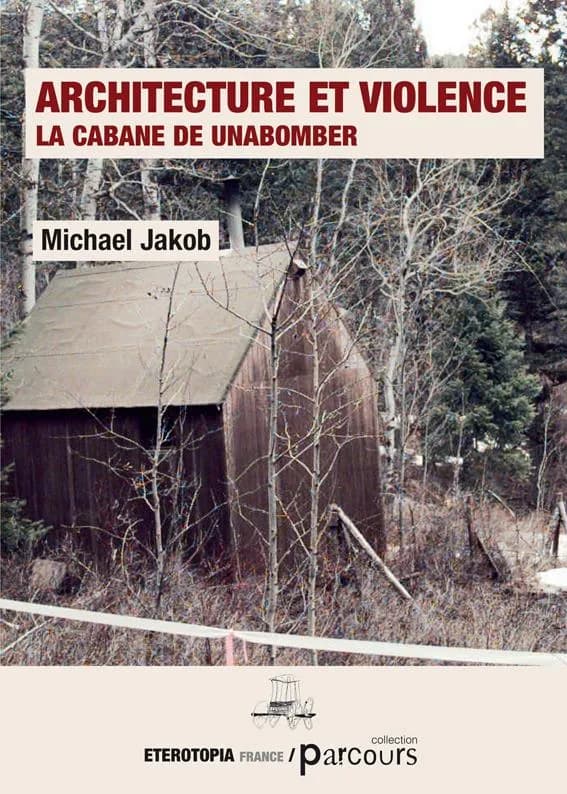 Architecture et violence : la cabane de Unabomber