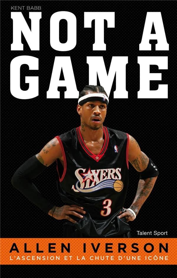 Allen Iverson : not a game : l'ascension et la chute d'une icône