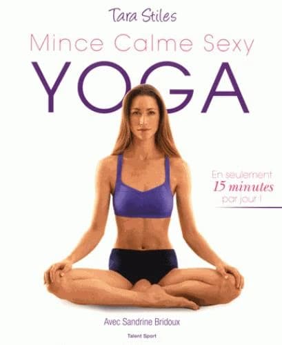 Yoga : mince, calme, sexy : 210 exercices de yoga bons pour le corps et l'esprit